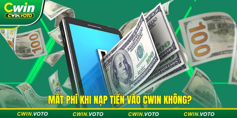 Nạp tiền Cwin - Đơn giản, nhanh chóng & trải nghiệm cực đã 4 Người chơi không mất phí khi nạp tiền vào Cwin