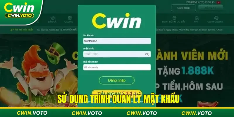 Hướng dẫn đăng nhập Cwin nhanh trên điện thoại & máy tính 4 Sử dụng trình quản lý mật khẩu để bảo mật an toàn