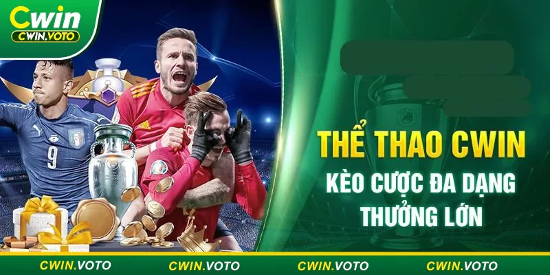 Khuyến mãi Cwin - Khám phá ưu đãi siêu khủng mỗi ngày 2 Ưu đãi sảnh game thể thao tại Cwin lên tới 5%