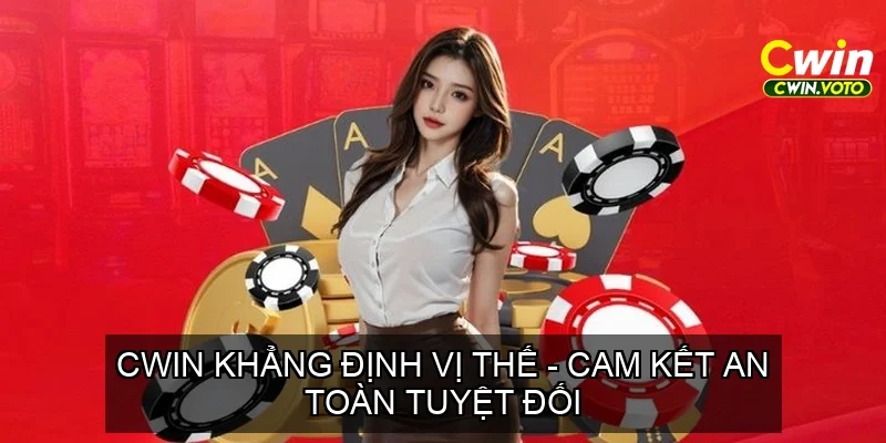 CWIN Khẳng Định Vị Thế – Cam Kết An Toàn Tuyệt Đối